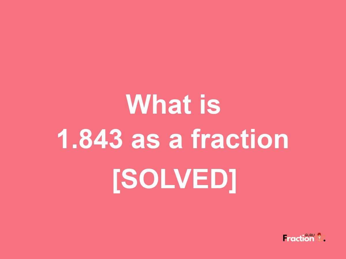 1.843 as a fraction