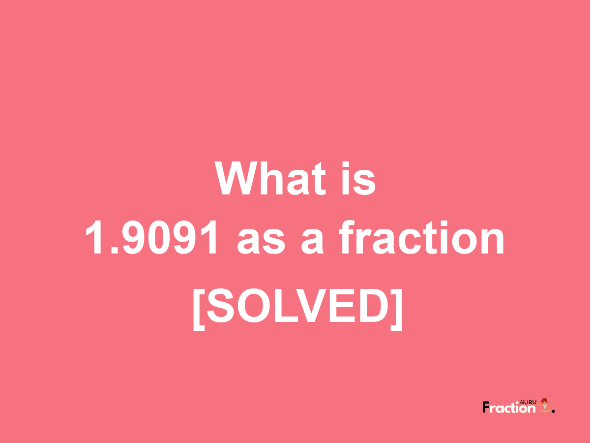 1.9091 as a fraction