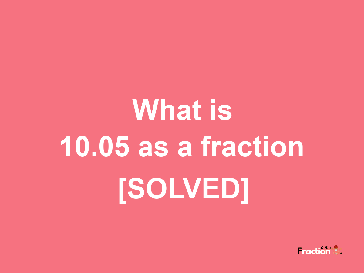 10.05 as a fraction