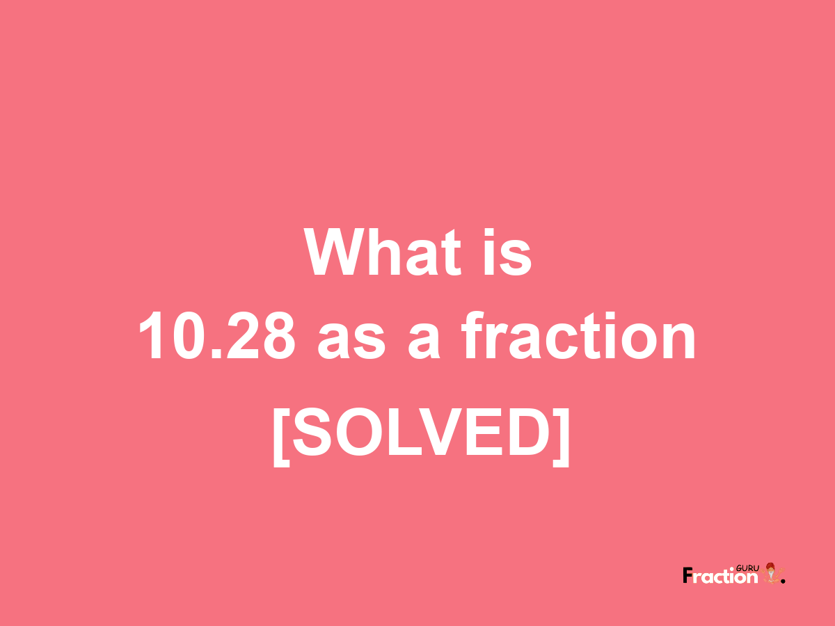 10.28 as a fraction