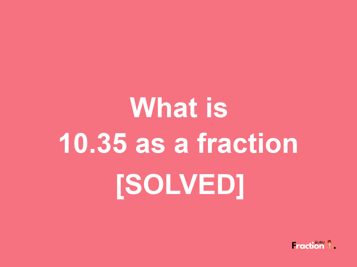 10.35 as a fraction