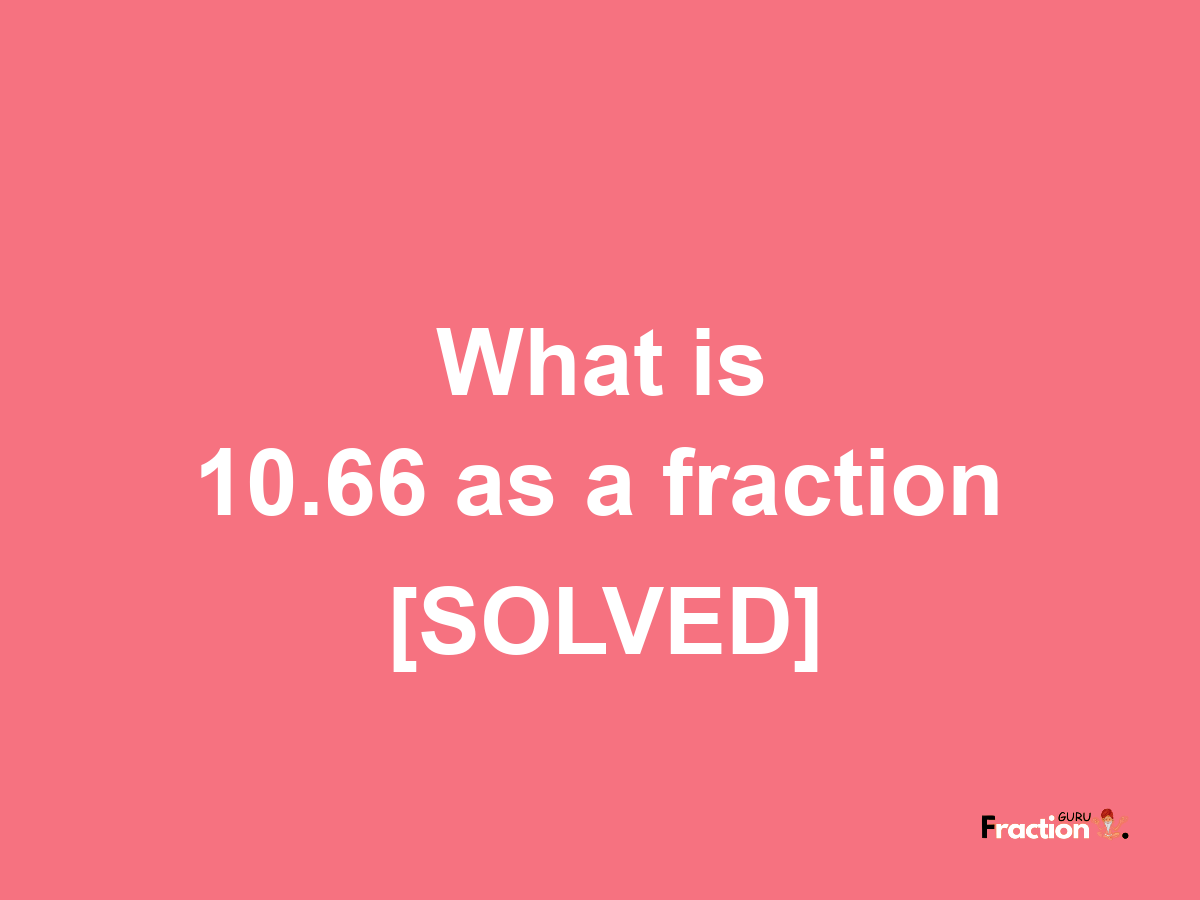 10.66 as a fraction