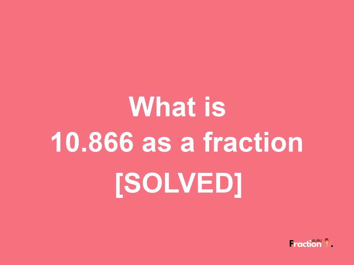 10.866 as a fraction