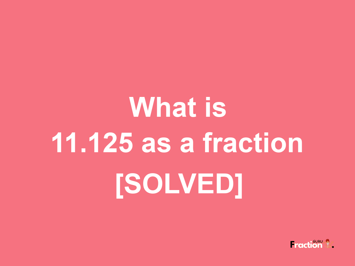 11.125 as a fraction