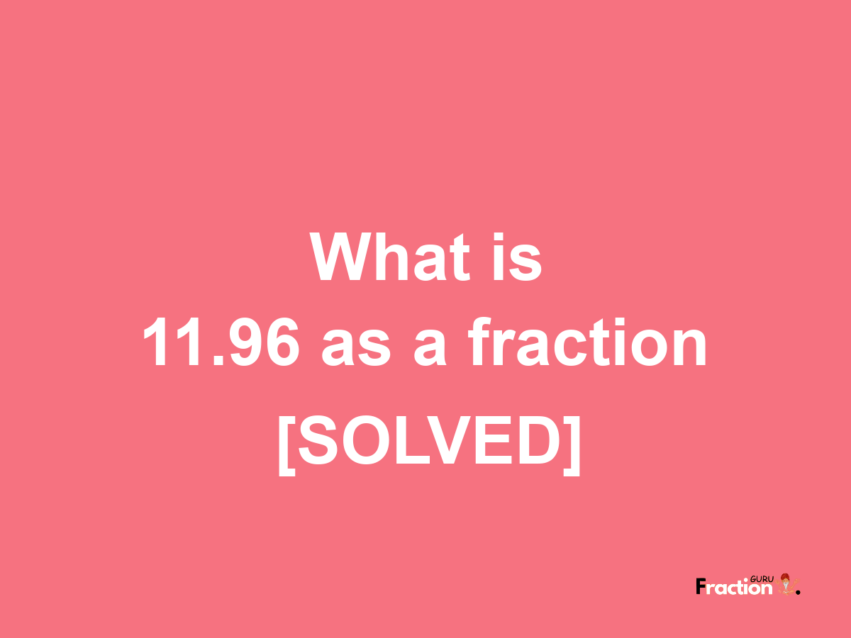 11.96 as a fraction