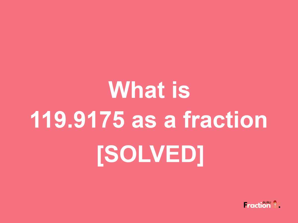 119.9175 as a fraction