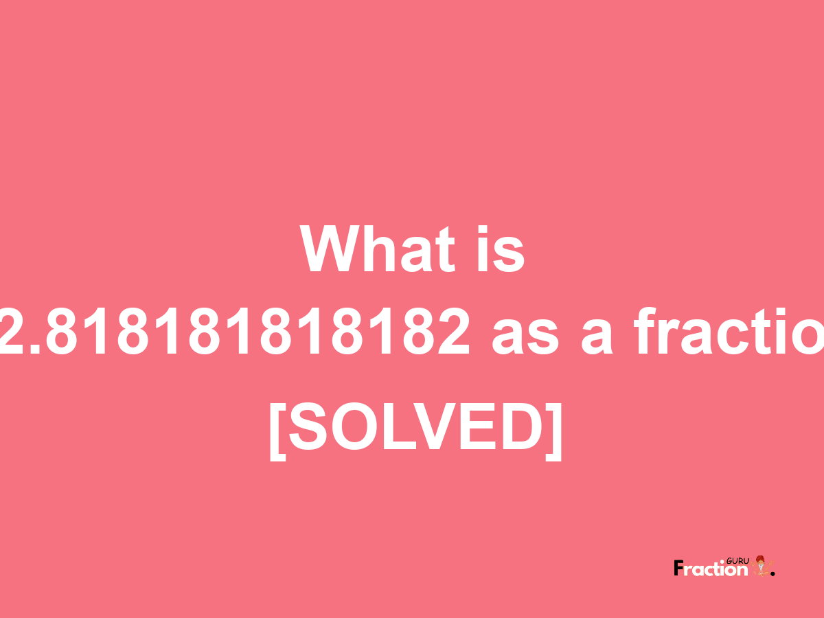 12.818181818182 as a fraction