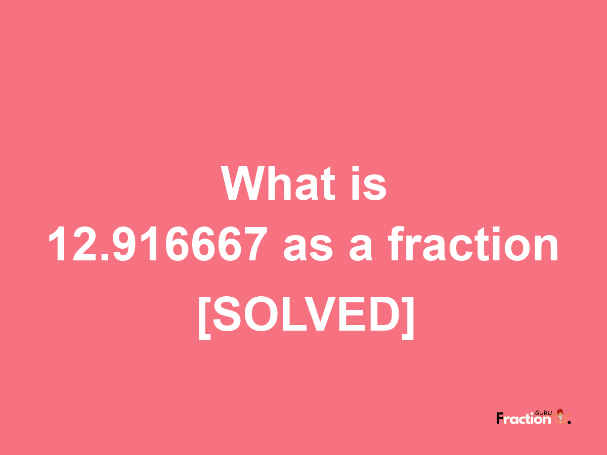 12.916667 as a fraction