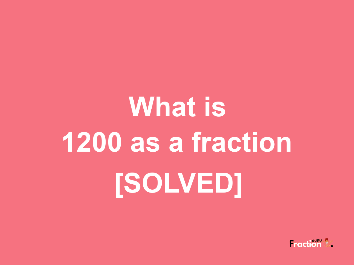 1200 as a fraction