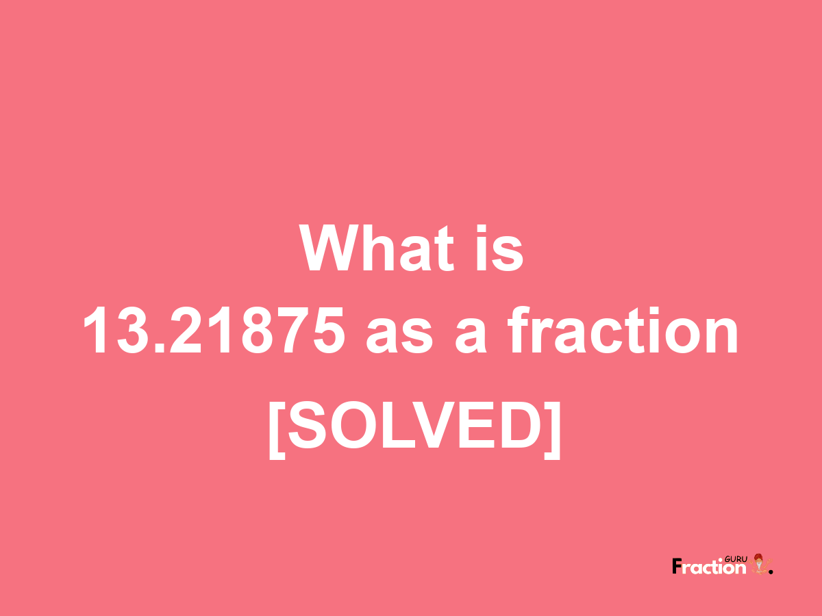 13.21875 as a fraction