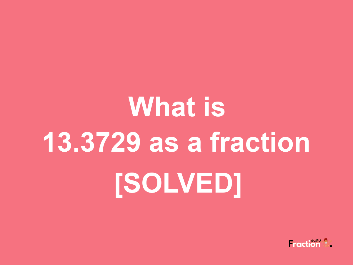 13.3729 as a fraction