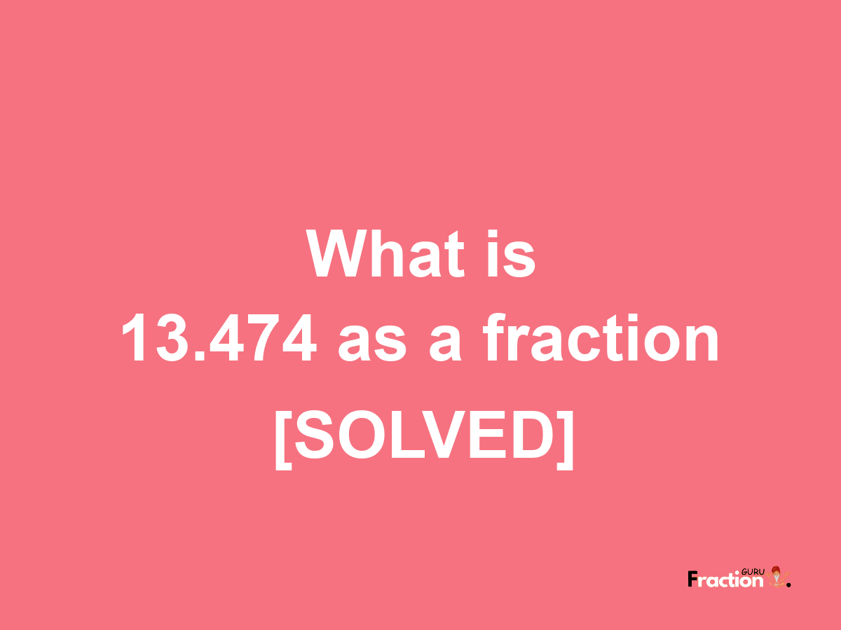 13.474 as a fraction