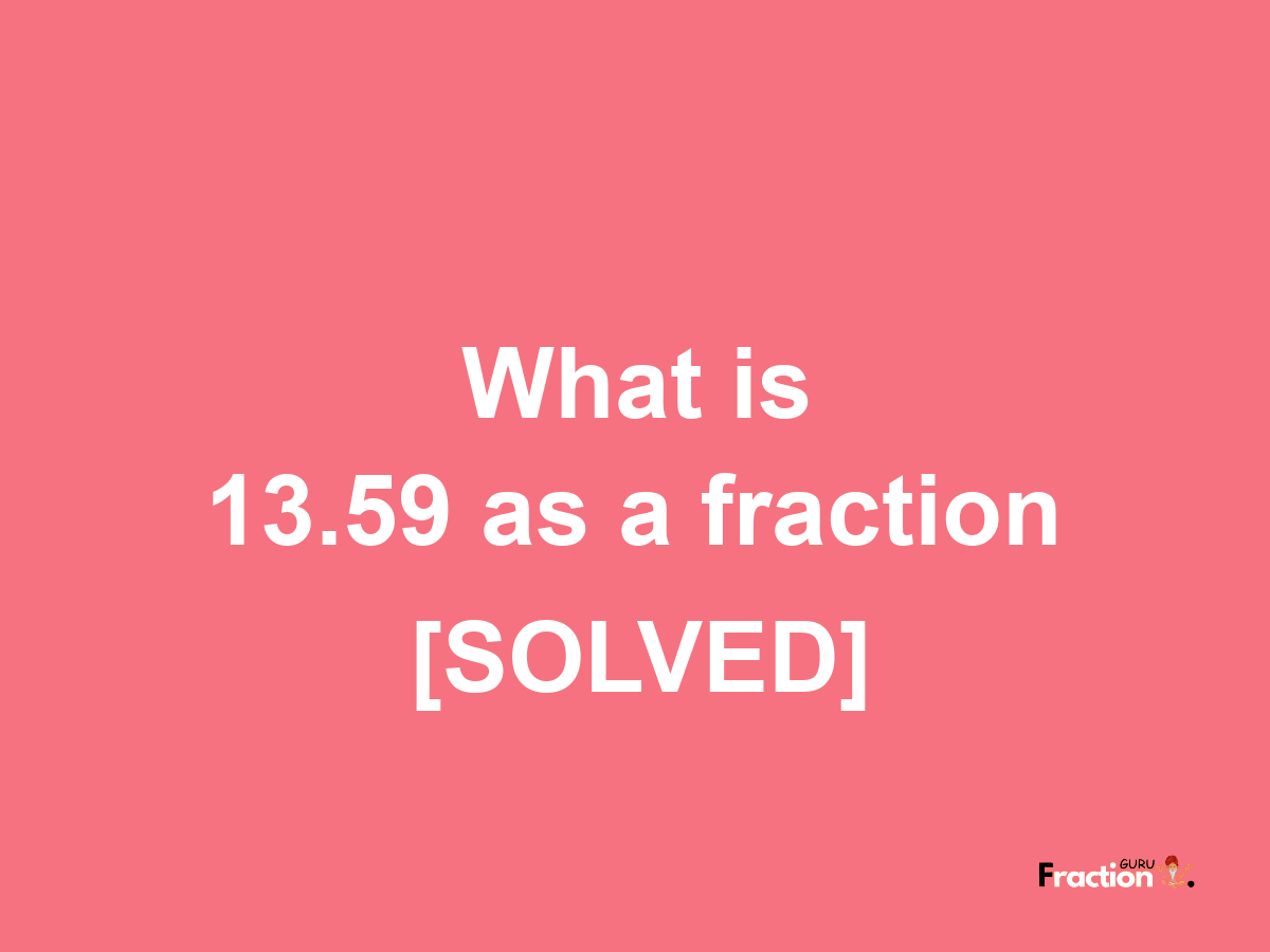 13.59 as a fraction