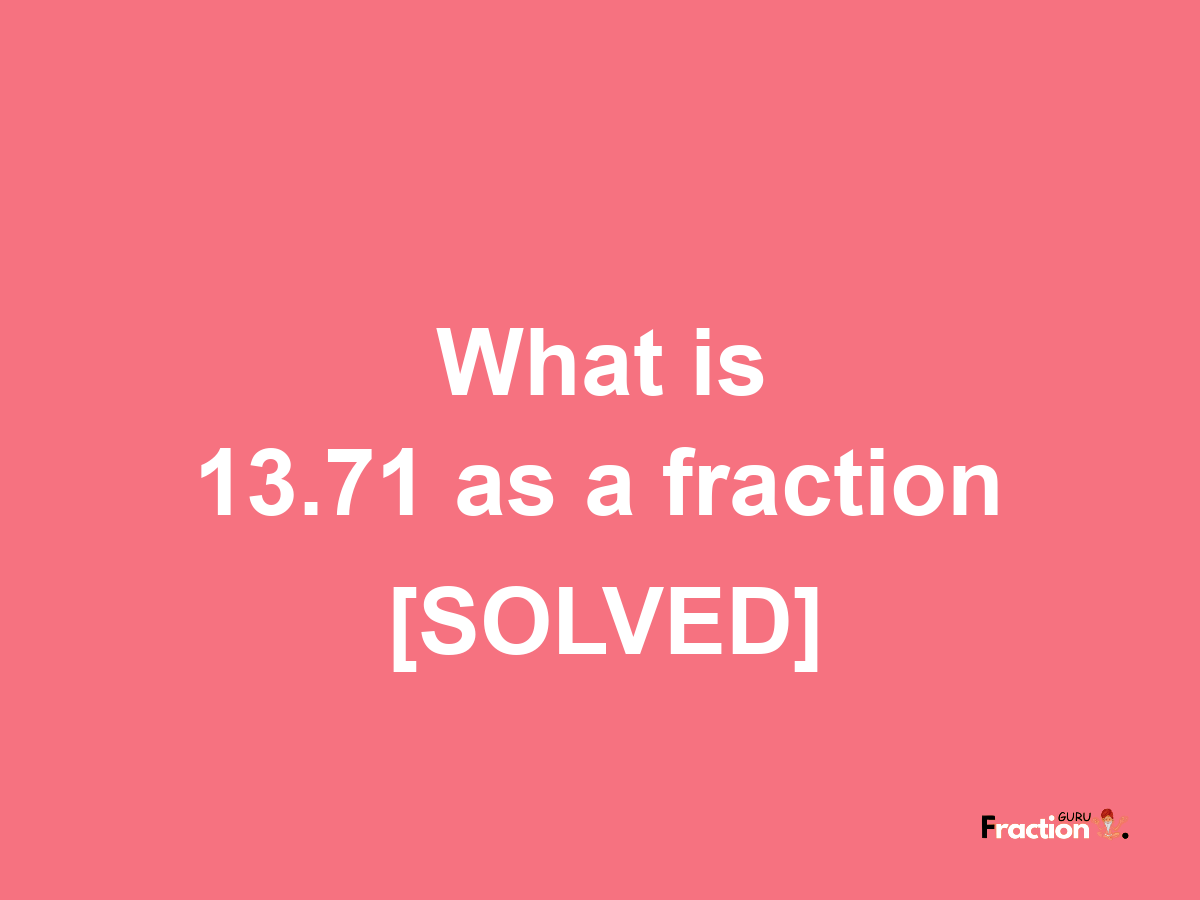 13.71 as a fraction