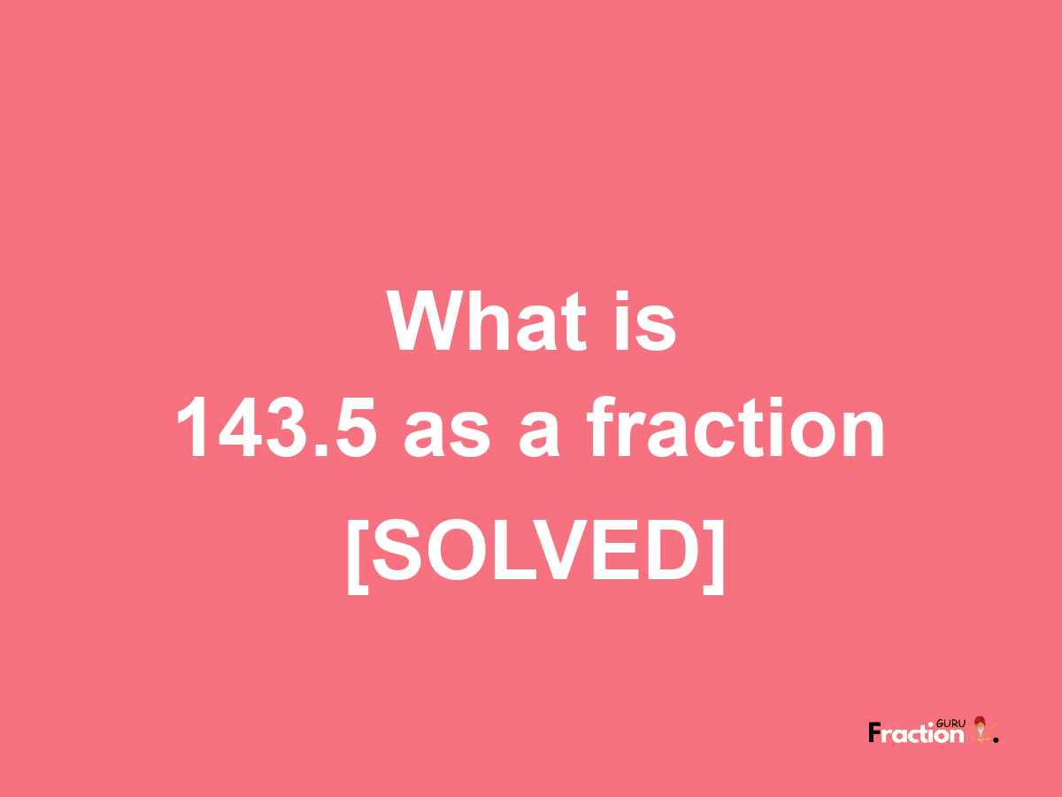 143.5 as a fraction