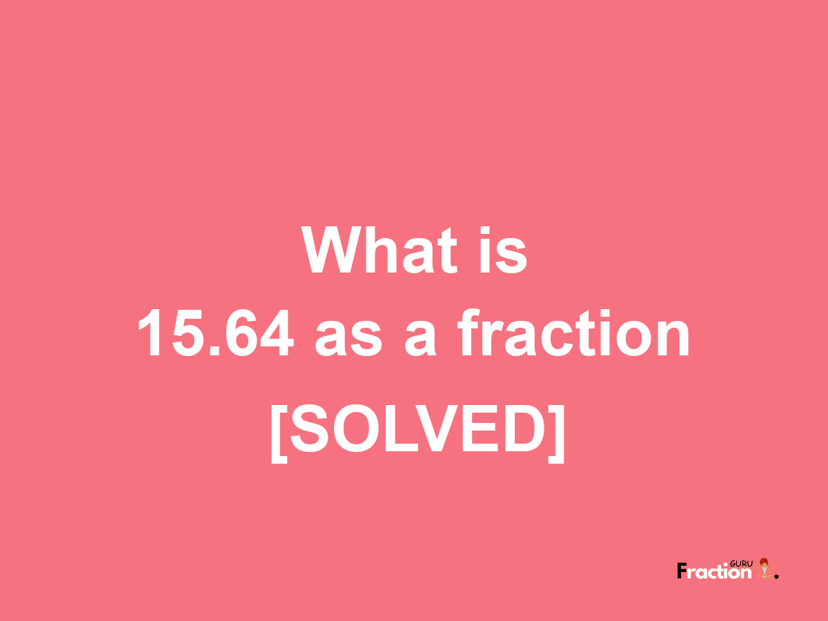 15.64 as a fraction