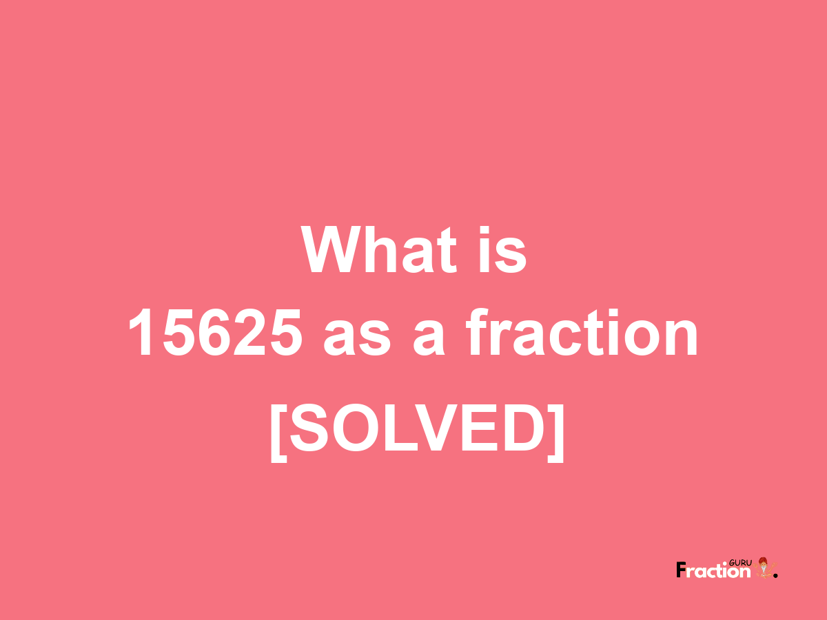 15625 as a fraction