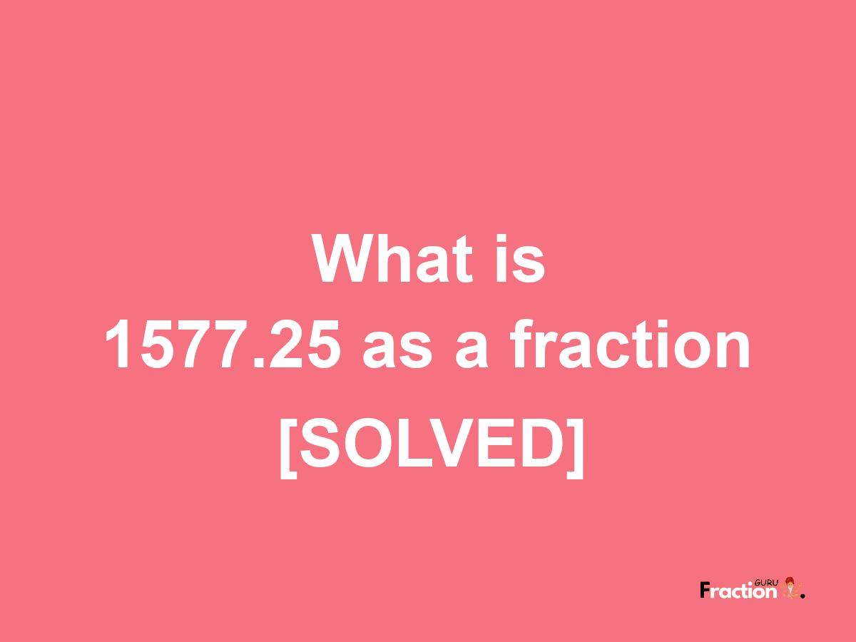 1577.25 as a fraction