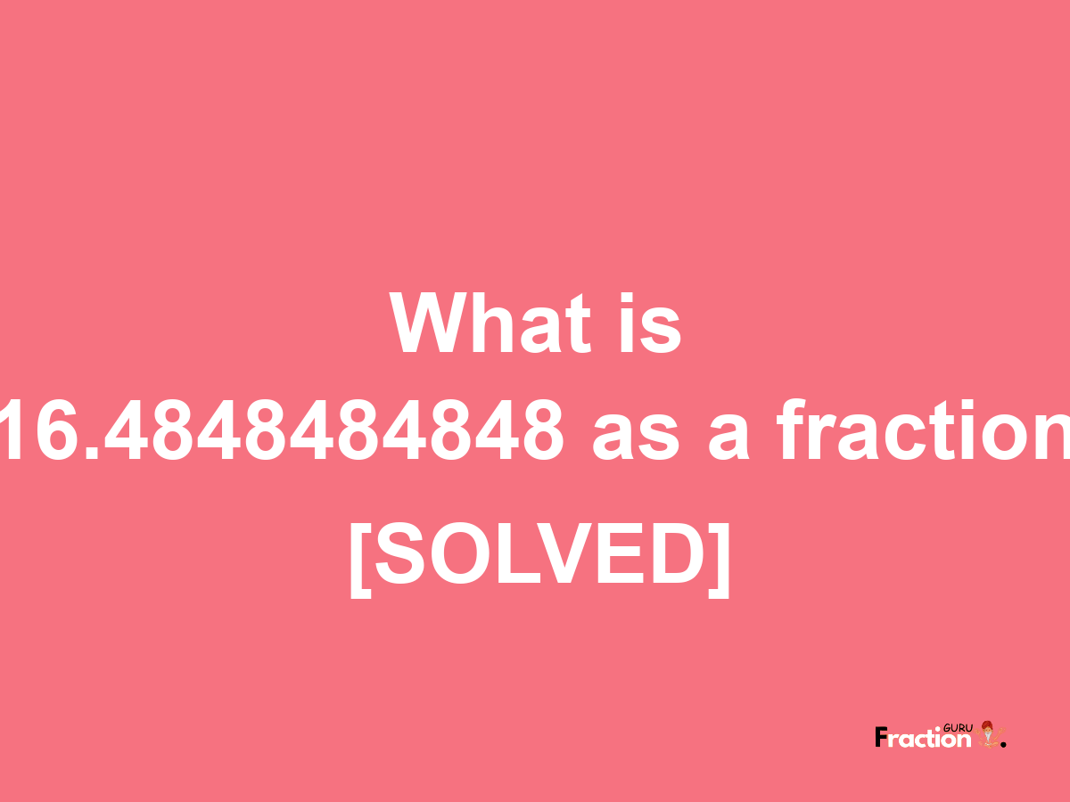 16.4848484848 as a fraction