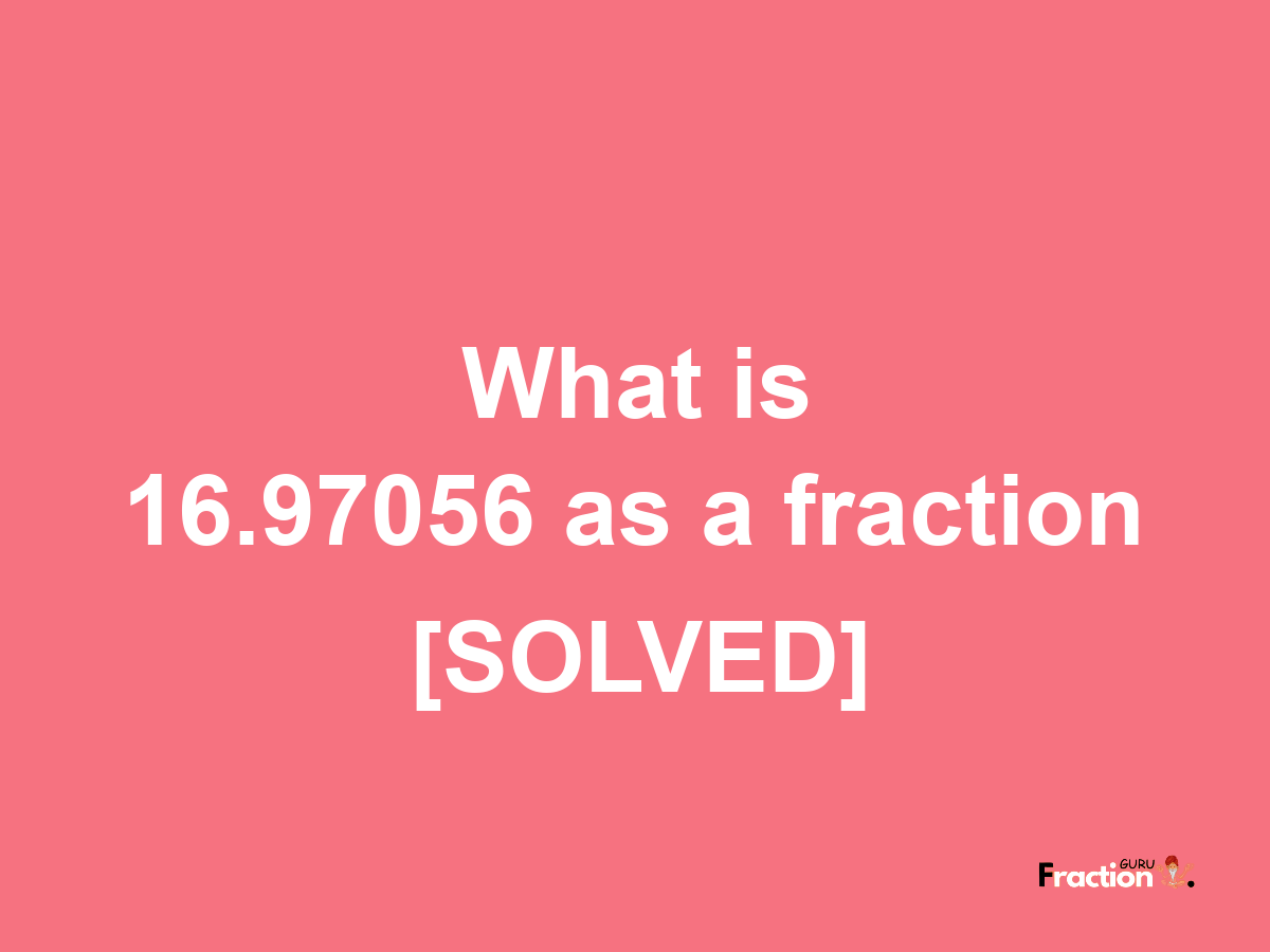 16.97056 as a fraction