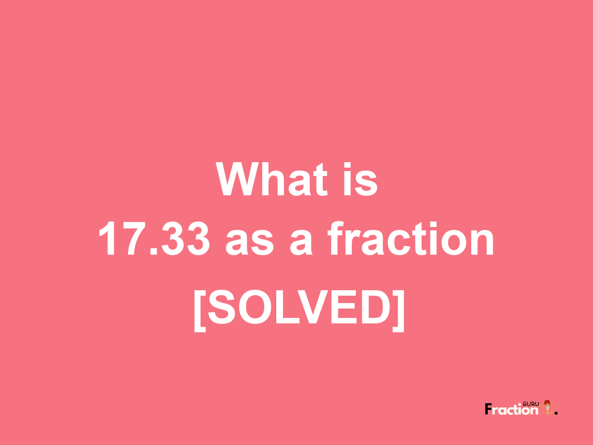 17.33 as a fraction