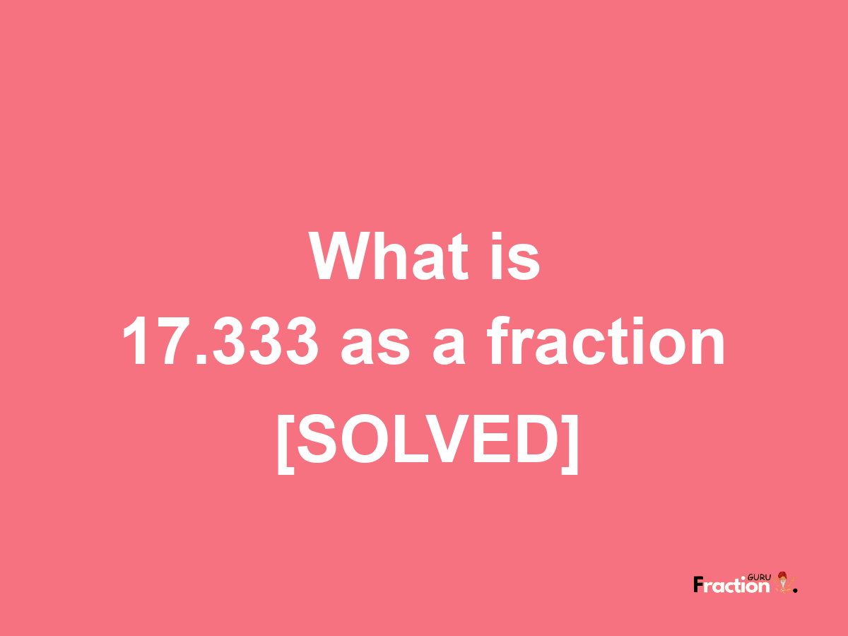 17.333 as a fraction