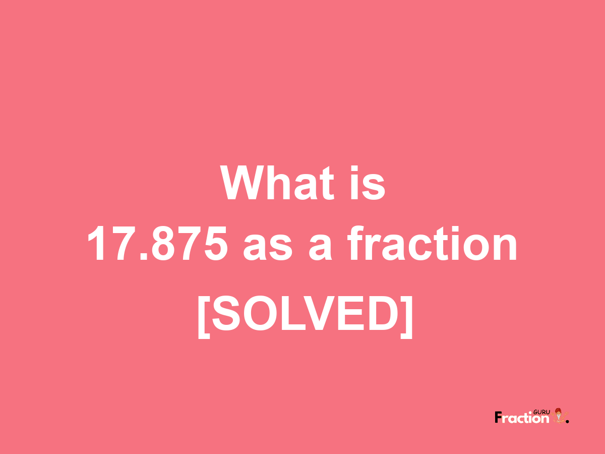 17.875 as a fraction