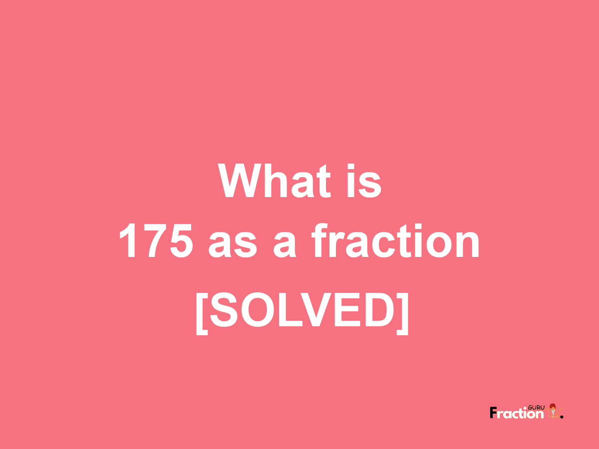 175 as a fraction