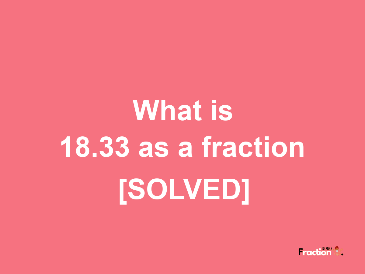 18.33 as a fraction