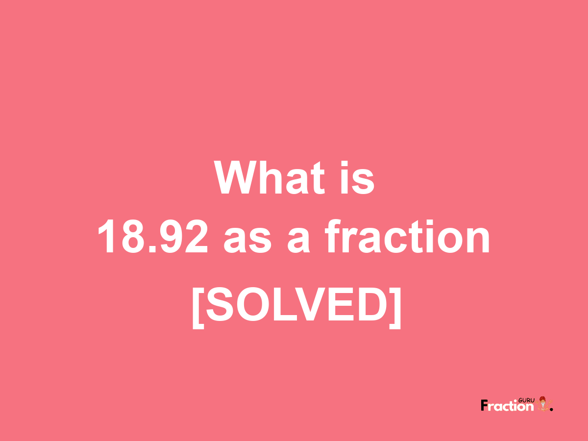 18.92 as a fraction