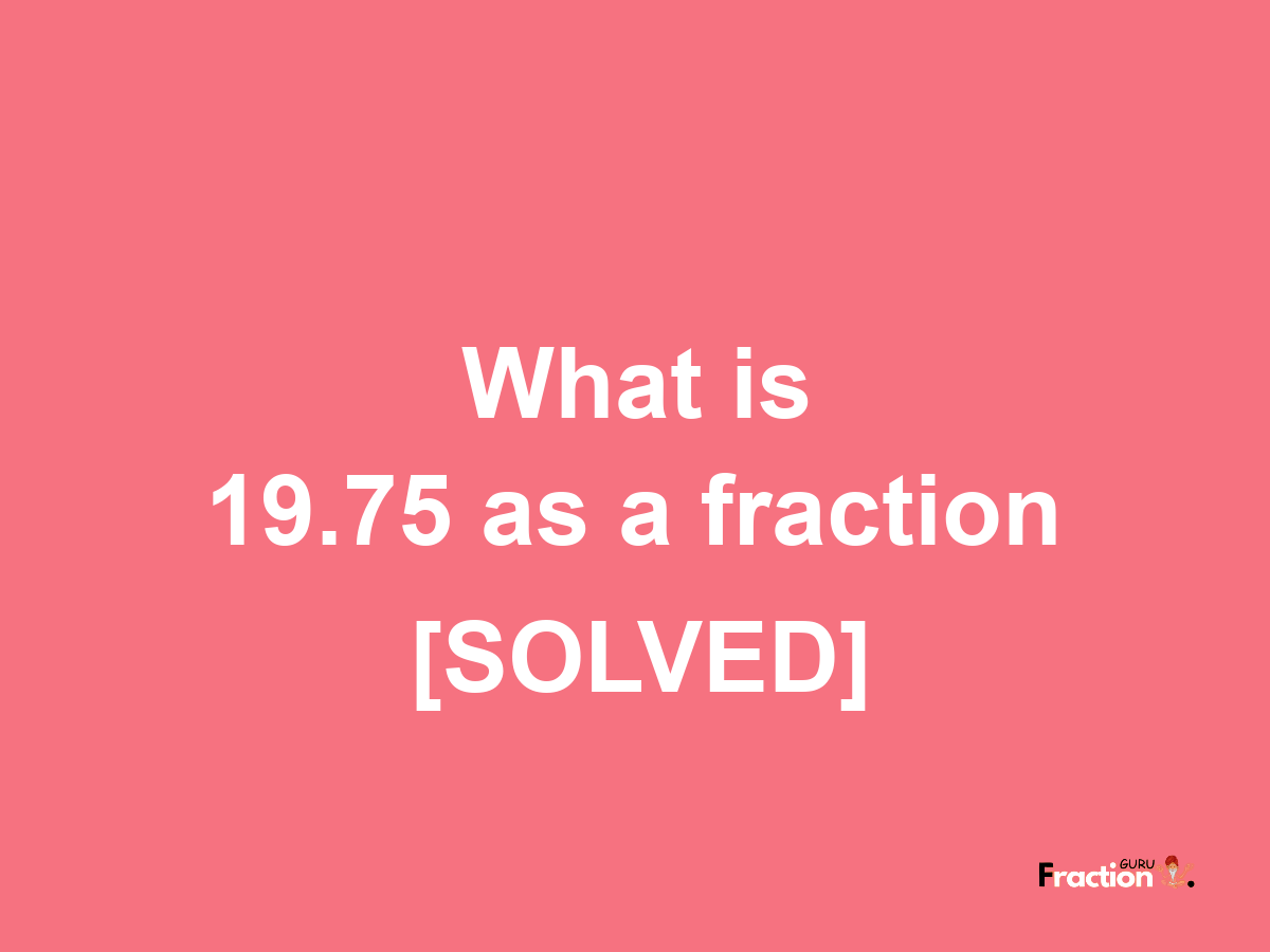 19.75 as a fraction