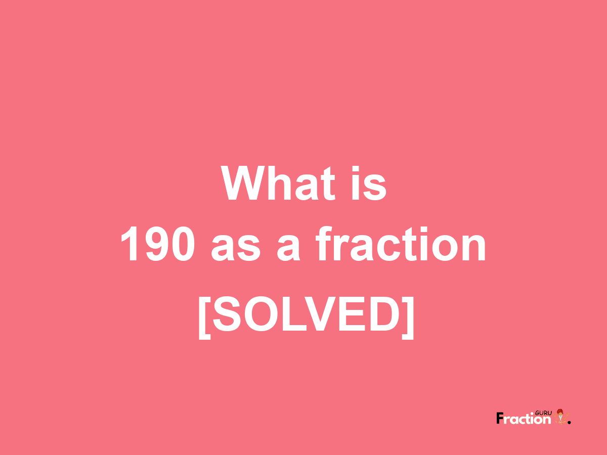 190 as a fraction