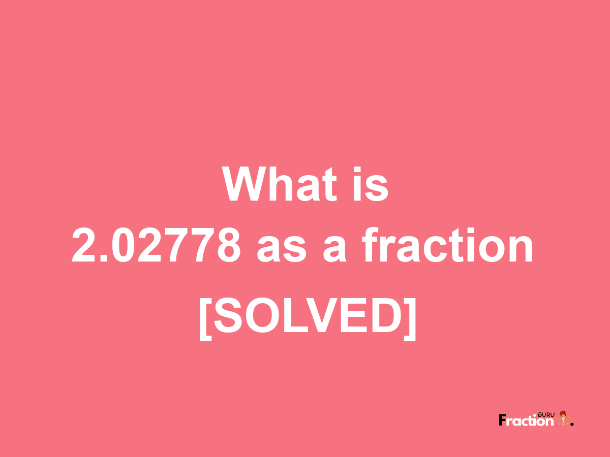 2.02778 as a fraction