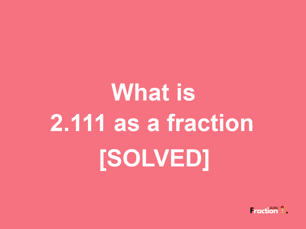 2.111 as a fraction