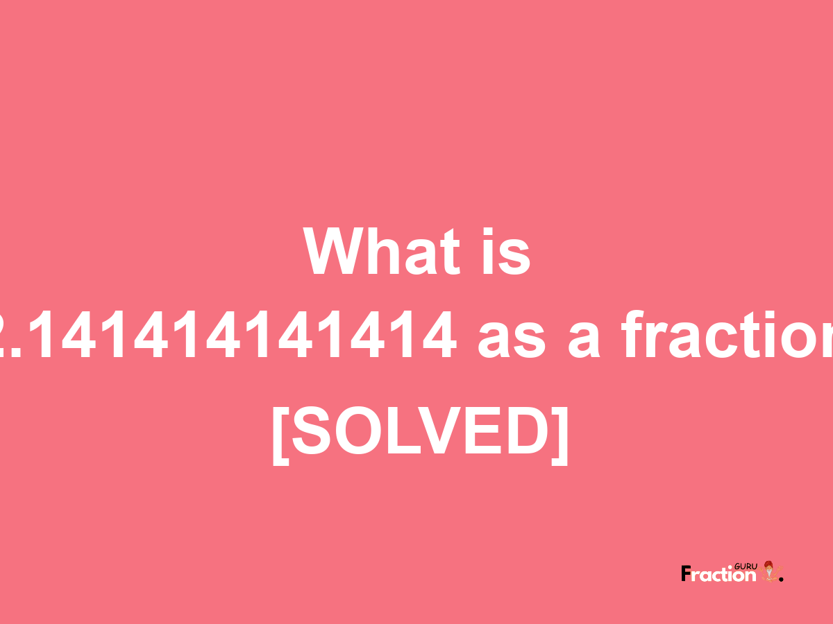 2.141414141414 as a fraction