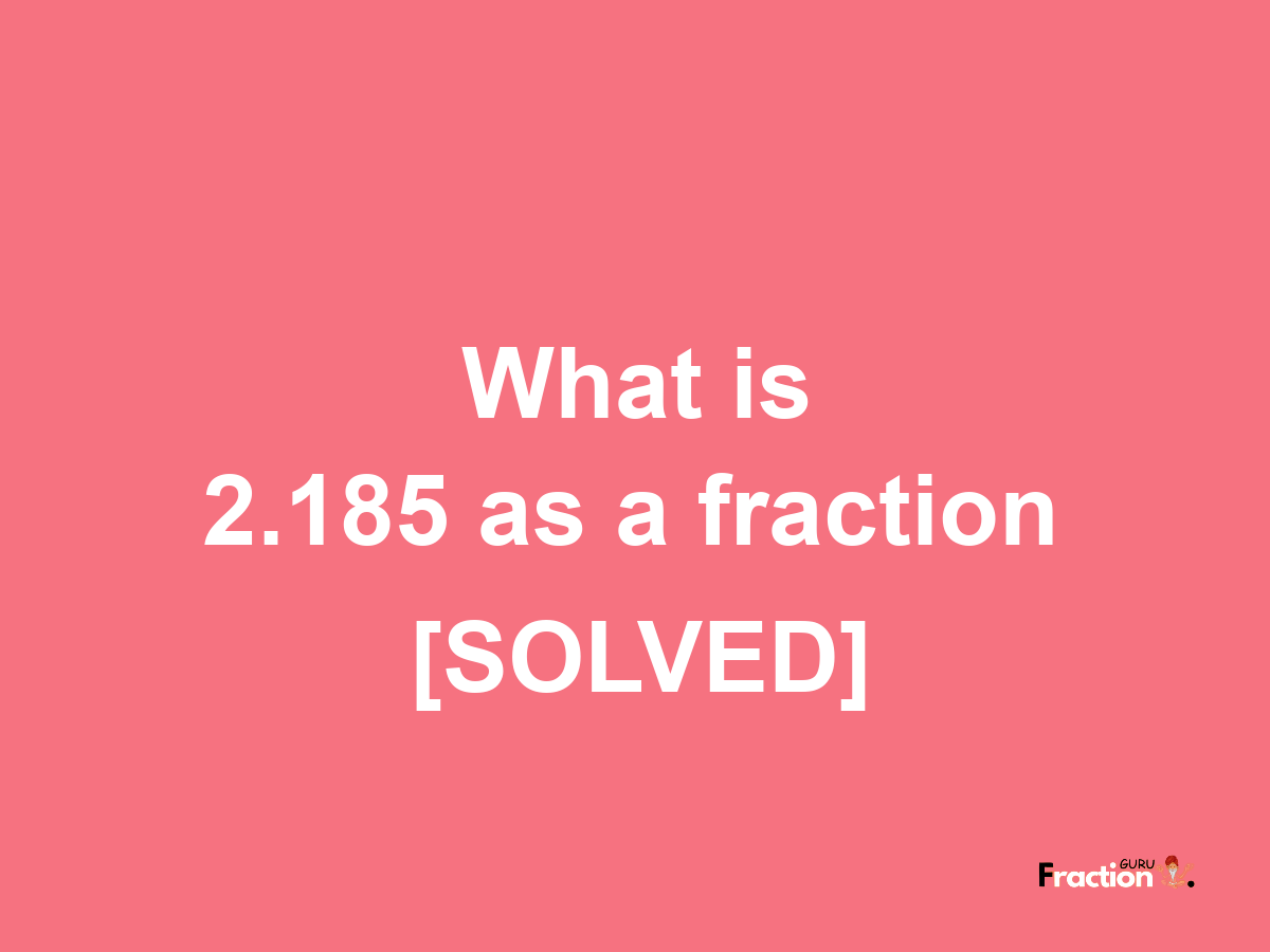 2.185 as a fraction