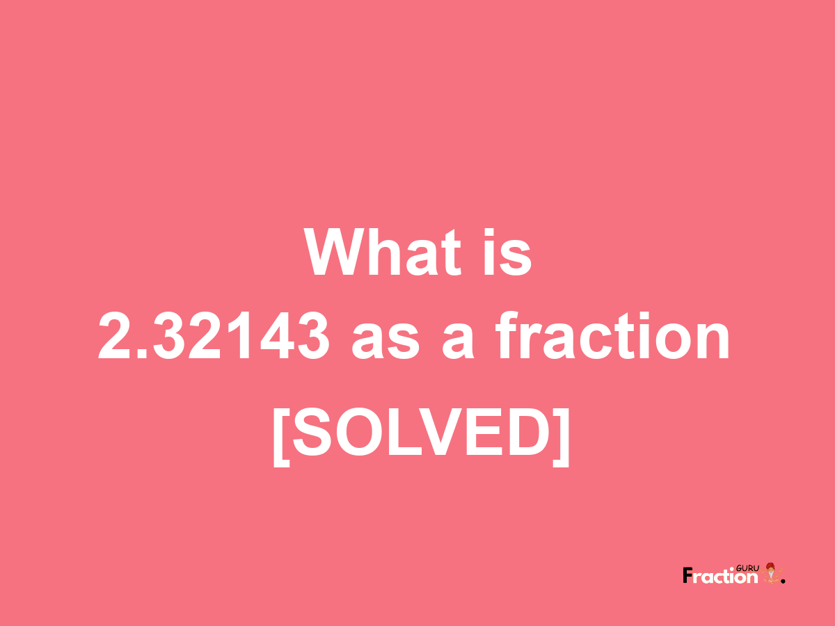 2.32143 as a fraction