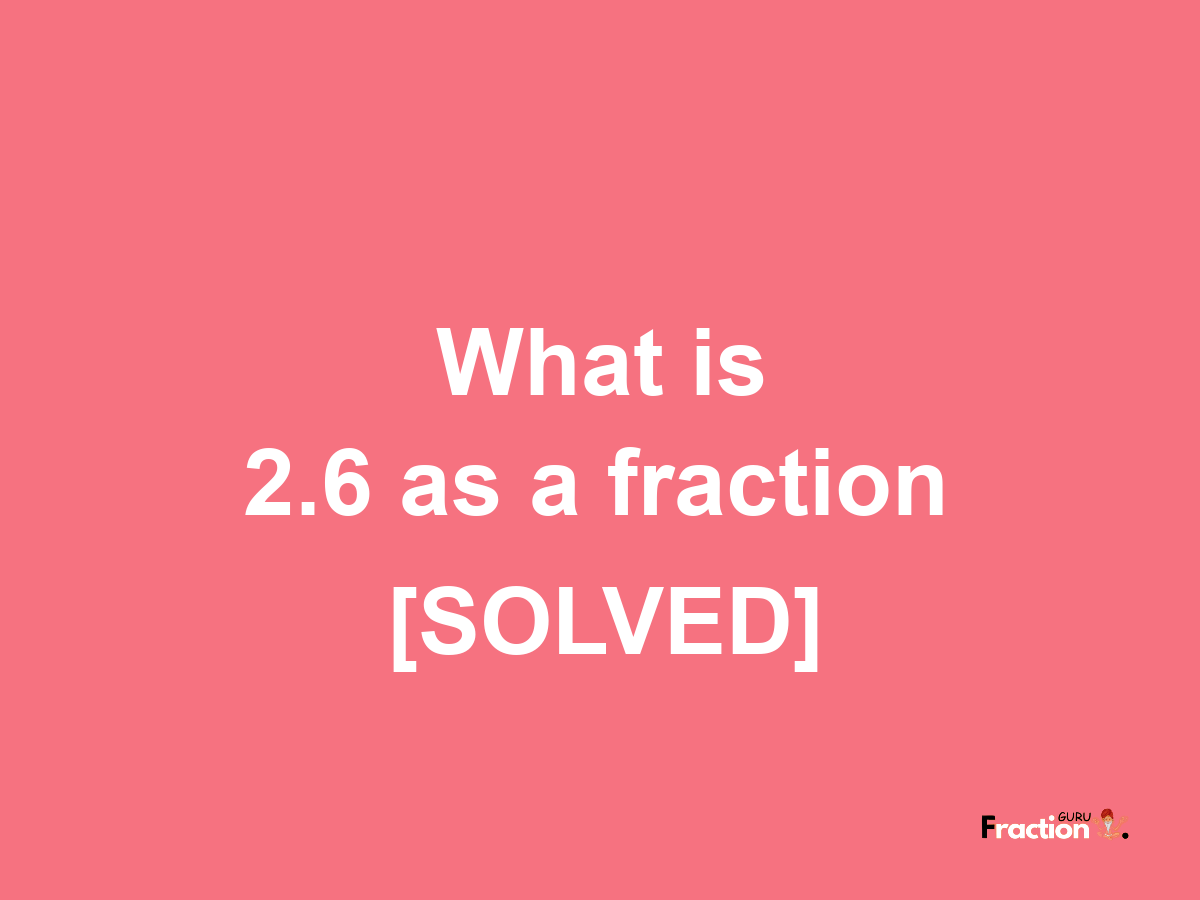 2.6 as a fraction