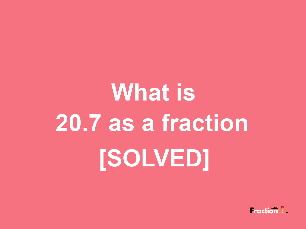 20.7 as a fraction