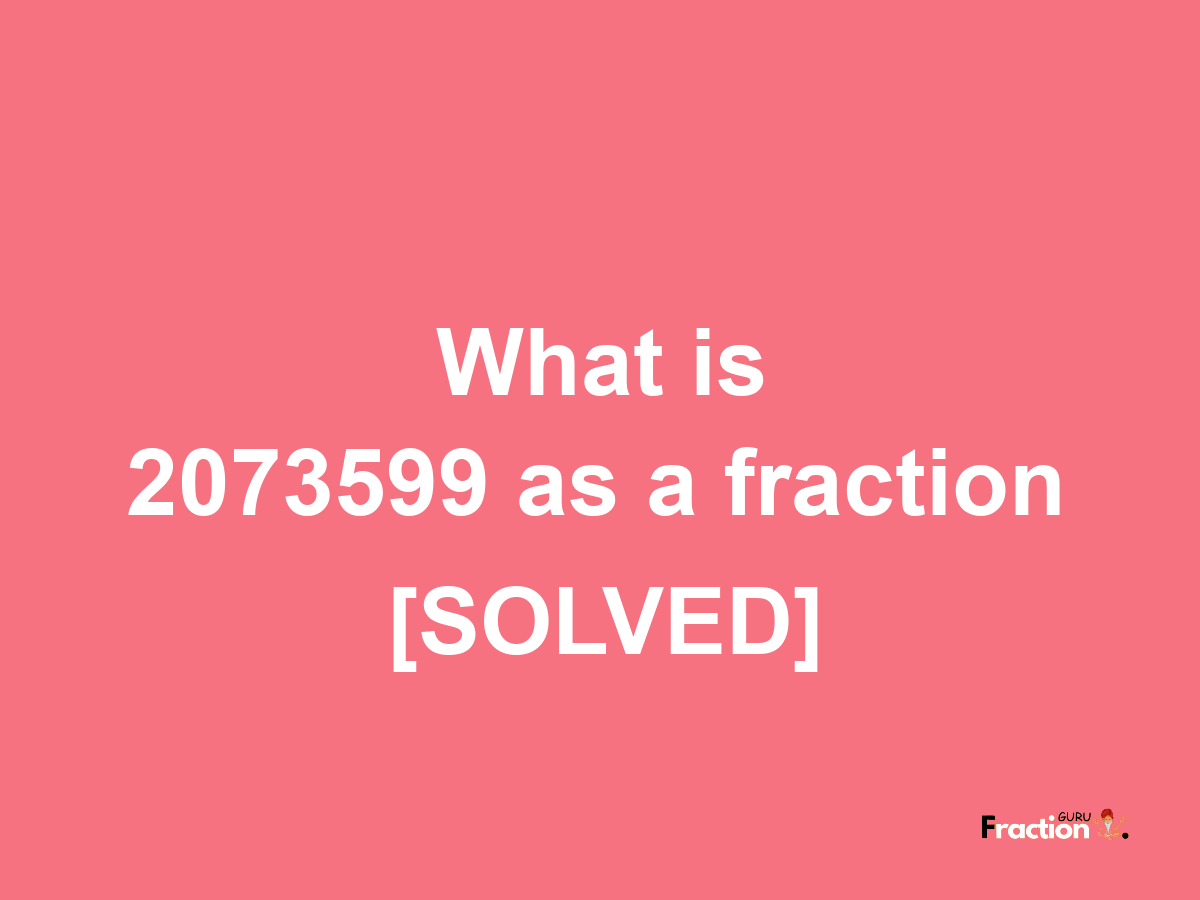 2073599 as a fraction