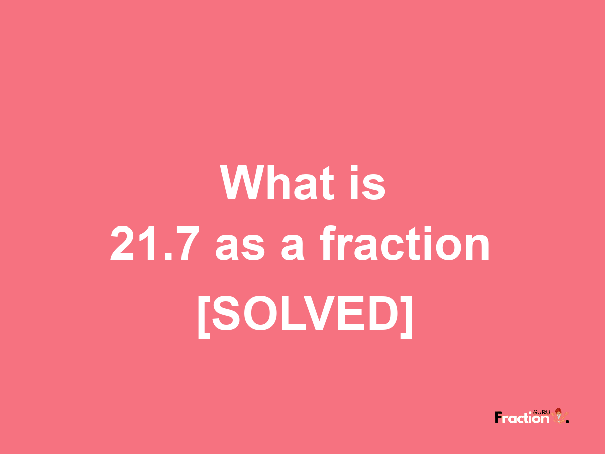 21.7 as a fraction