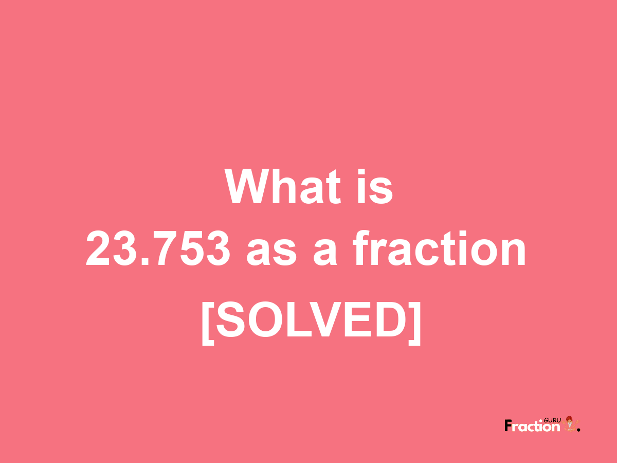 23.753 as a fraction