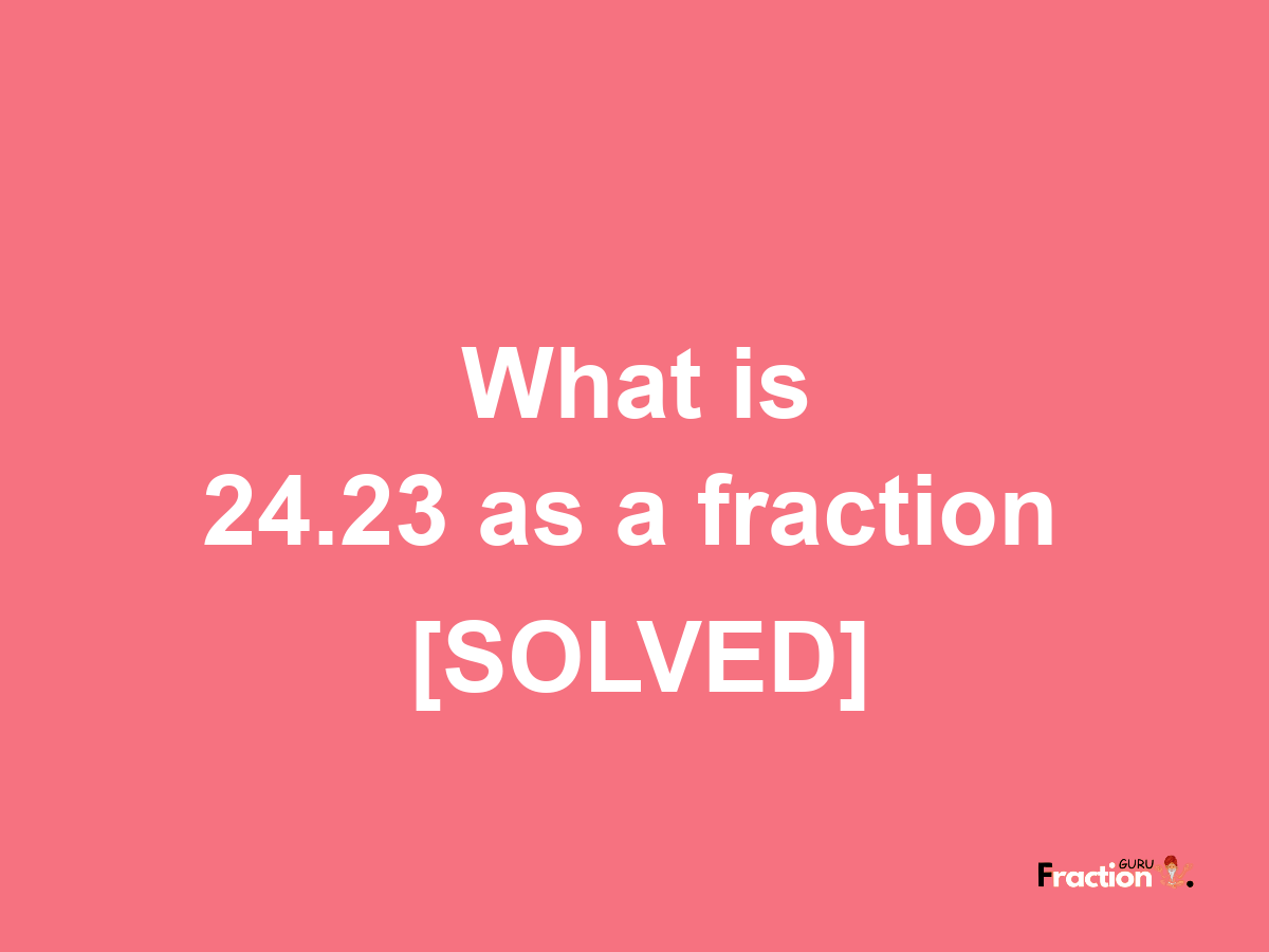 24.23 as a fraction