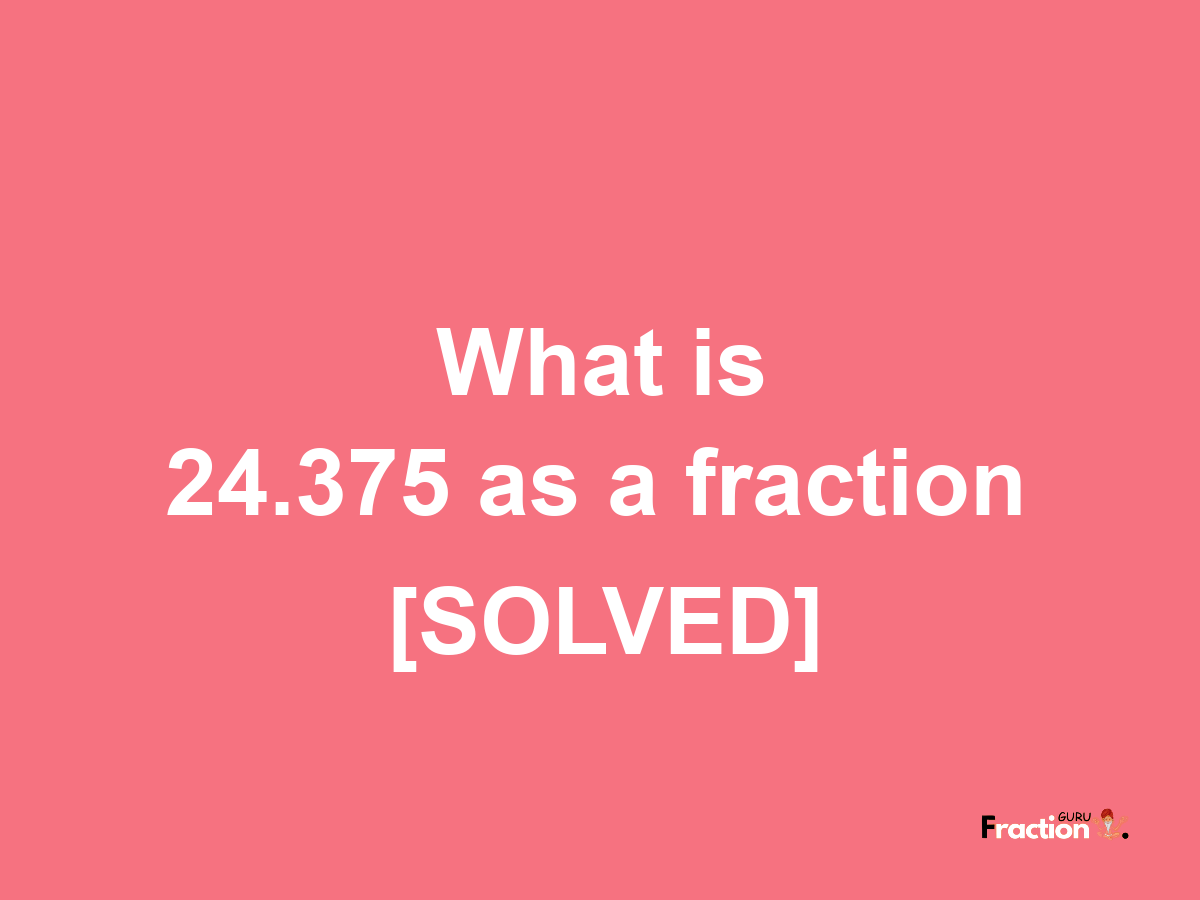 24.375 as a fraction