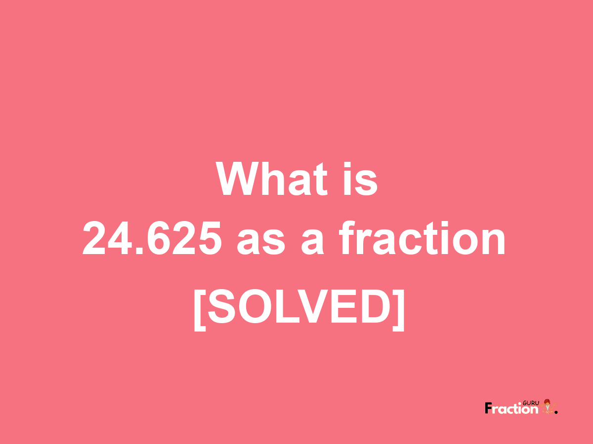 24.625 as a fraction