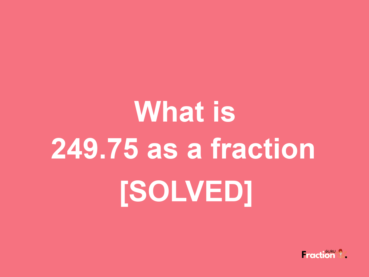 249.75 as a fraction