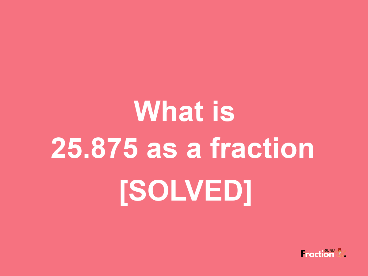 25.875 as a fraction