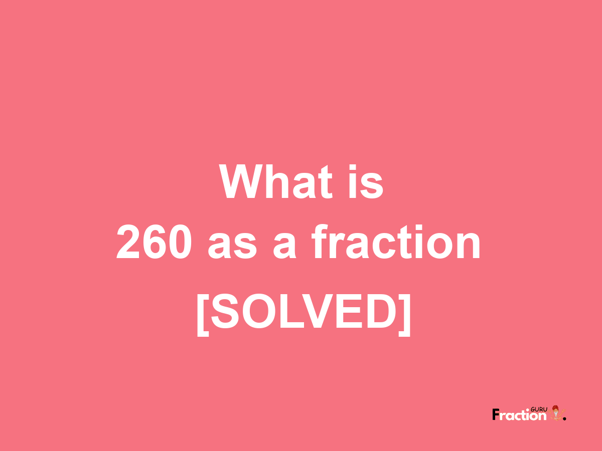 260 as a fraction