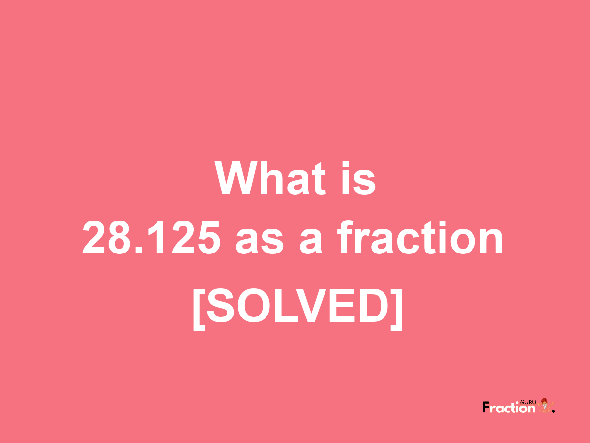 28.125 as a fraction