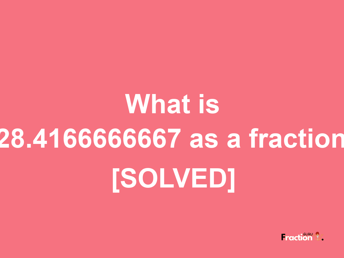 28.4166666667 as a fraction